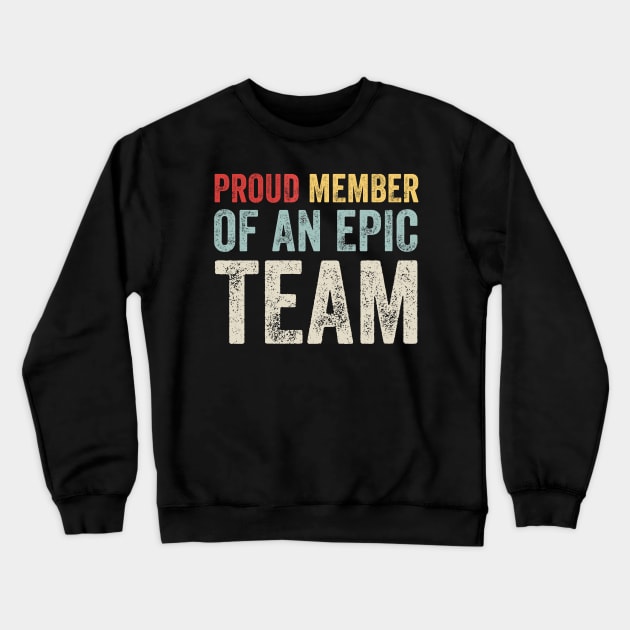 Proud Member Of An Epic Team - Work Employee Team Members Crewneck Sweatshirt by KawaiiFoodArt